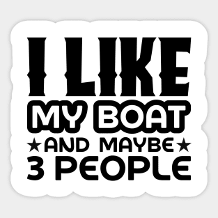 I like my boat and maybe 3 people Sticker